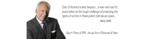 One of America's best lawyers...a man who has for years taken on the tough challenge of protecting the rights of vitims in these priest child abuse cases... quote Mary Griffin on Alan H. Perer of spe - The law firm of Swensen & Perer